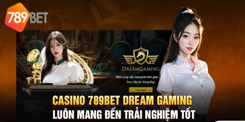 Đến với Dream Gaming tại Casino 789bet - Trải nghiệm tuyệt vời nhất